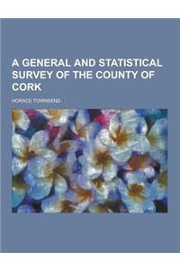 A General and Statistical Survey of the County of Cork