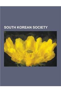 South Korean Society: Crime in South Korea, Demographics of South Korea, Holidays in South Korea, Human Rights in South Korea, Korean Migrat