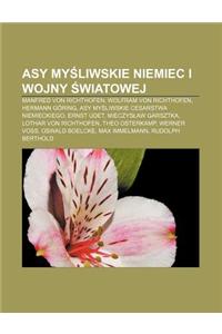 Asy My Liwskie Niemiec I Wojny Wiatowej: Manfred Von Richthofen, Wolfram Von Richthofen, Hermann Goring, Asy My Liwskie Cesarstwa Niemieckiego