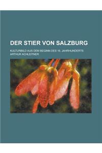 Der Stier Von Salzburg; Kulturbild Aus Dem Beginn Des 16. Jahrhunderts