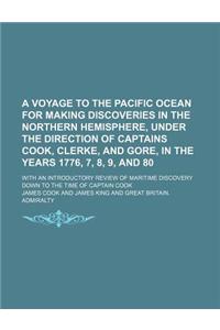 A   Voyage to the Pacific Ocean for Making Discoveries in the Northern Hemisphere, Under the Direction of Captains Cook, Clerke, and Gore, in the Year