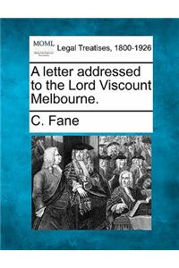 A Letter Addressed to the Lord Viscount Melbourne.