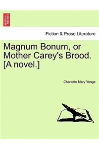 Magnum Bonum, or Mother Carey's Brood. [A Novel.]