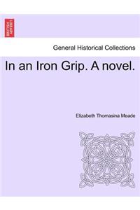 In an Iron Grip. a Novel. Vol. II
