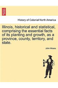 Illinois, historical and statistical, comprising the essential facts of its planting and growth, as a province, county, territory, and state.