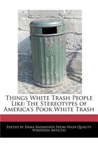 Things White Trash People Like