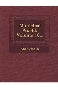 Municipal World, Volume 16...
