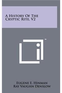 History of the Cryptic Rite, V2
