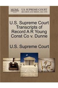 U.S. Supreme Court Transcripts of Record A R Young Const Co V. Dunne