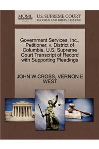 Government Services, Inc., Petitioner, V. District of Columbia. U.S. Supreme Court Transcript of Record with Supporting Pleadings