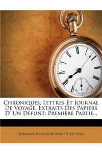 Chroniques, Lettres Et Journal de Voyage, Extraits Des Papiers D' Un Defunt