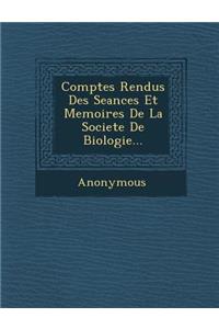 Comptes Rendus Des Seances Et Memoires de La Societe de Biologie...