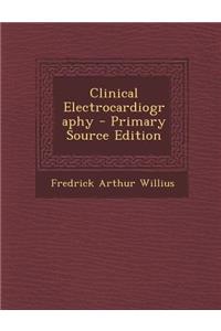Clinical Electrocardiography - Primary Source Edition