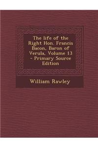 The Life of the Right Hon. Francis Bacon, Baron of Verula, Volume 13