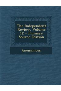 The Independent Review, Volume 12 - Primary Source Edition