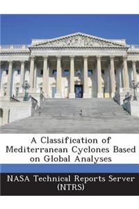 A Classification of Mediterranean Cyclones Based on Global Analyses