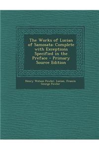 The Works of Lucian of Samosata: Complete with Exceptions Specified in the Preface