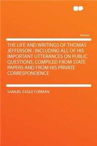 The Life and Writings of Thomas Jefferson