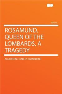 Rosamund, Queen of the Lombards, a Tragedy