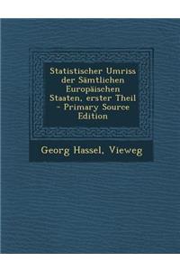 Statistischer Umriss Der Samtlichen Europaischen Staaten, Erster Theil