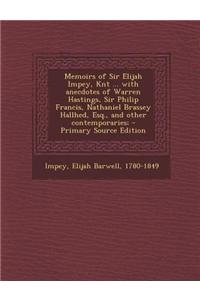 Memoirs of Sir Elijah Impey, Knt ... with Anecdotes of Warren Hastings, Sir Philip Francis, Nathaniel Brassey Hallhed, Esq., and Other Contemporaries;