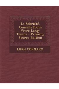 La Sobriete, Conseils Pours Vivre Long-Temps - Primary Source Edition