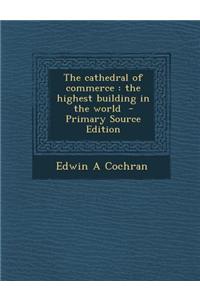 The Cathedral of Commerce: The Highest Building in the World - Primary Source Edition