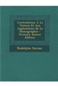 Contribution a la Theorie Et Aux Applications de La Nomographie - Primary Source Edition