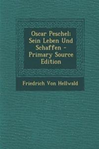 Oscar Peschel; Sein Leben Und Schaffen