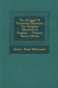 The Struggle of Protestant Dissenters for Religious Toleration in Virginia...