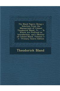 The Bland Papers: Being a Selection from the Manuscripts of Colonel Theodorick Bland, Jr. ...: To Which Are Prefixed an Introduction, an