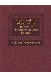 Elijah, and the Secret of His Power