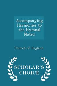 Accompanying Harmonies to the Hymnal Noted - Scholar's Choice Edition