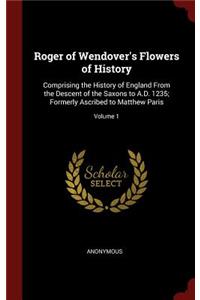 Roger of Wendover's Flowers of History: Comprising the History of England from the Descent of the Saxons to A.D. 1235; Formerly Ascribed to Matthew Paris; Volume 1