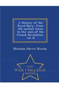 History of the Royal Navy, from the earliest times to the wars of the French Revolution, vol. II - War College Series