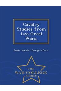 Cavalry Studies from Two Great Wars, - War College Series