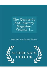 The Quarterly Anti-Slavery Magazine, Volume 1... - Scholar's Choice Edition