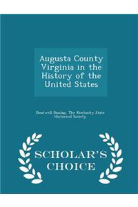 Augusta County Virginia in the History of the United States - Scholar's Choice Edition