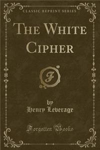 The White Cipher (Classic Reprint)