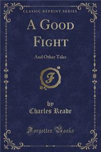 A Good Fight: And Other Tales (Classic Reprint)