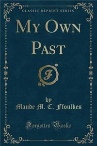 My Own Past (Classic Reprint)