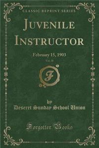 Juvenile Instructor, Vol. 38: February 15, 1903 (Classic Reprint): February 15, 1903 (Classic Reprint)