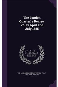 The London Quarterly Review Vol.IV April and July,1855