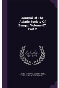 Journal Of The Asiatic Society Of Bengal, Volume 67, Part 2