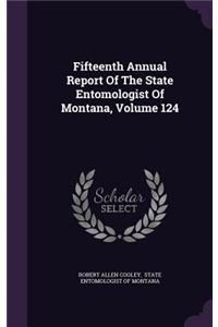 Fifteenth Annual Report of the State Entomologist of Montana, Volume 124