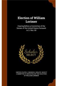 Election of William Lorimer: Hearing Before a Committee of the Senate of the United States Pursuant to S. Res. 60