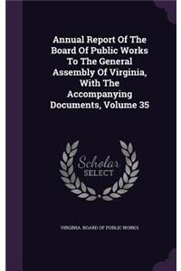 Annual Report of the Board of Public Works to the General Assembly of Virginia, with the Accompanying Documents, Volume 35