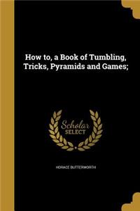 How to, a Book of Tumbling, Tricks, Pyramids and Games;