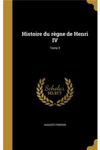 Histoire du règne de Henri IV; Tome 3