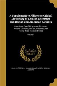 A Supplement to Allibone's Critical Dictionary of English Literature and British and American Authors